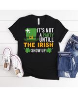 Its Not A Party Until The Irish Show Up St Patricks Day Men Shirt Unisex Standard T-Shirt black s
